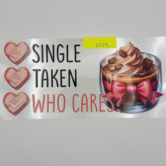 Single taken who cares